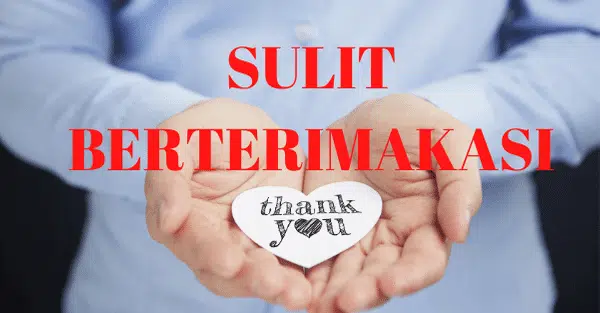 Sulit Berterimakasih, Tanda Orang Yang Kurang Bersyukur