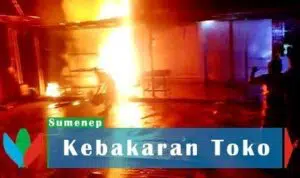 Kebakaran Toko Kelontong, Bunyi Ledakan Terdengar Keras di Desa Juruan Laok, Sumenep