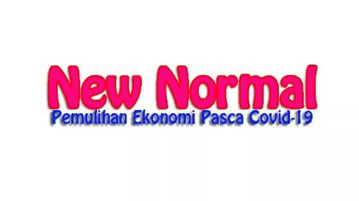 Pemulihan Ekonomi, Begini Skenario Tahapan New Normal