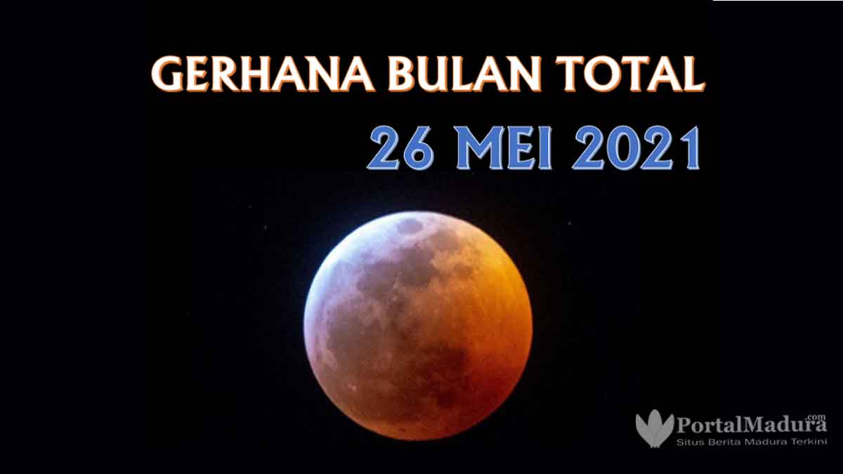 Jadwal Gerhana Bulan Total Tanggal 26 Mei 2021 Portalmadura 