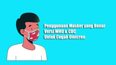 Penggunaan Masker yang Benar Versi WHO & CDC, Untuk Cegah Cegah Omicron