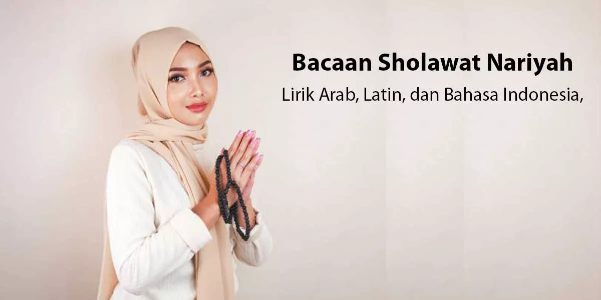 Bacaan Sholawat Nariyah Lirik Arab, Latin, dan Bahasa Indonesia,