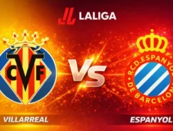 Villarreal vs Espanyol: Duel Krusial Perebutan Tiket Liga Champions di La Liga