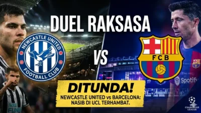 Duel Raksasa Newcastle United vs Barcelona Ditunda! Penentuan Nasib di Liga Champions Terhambat