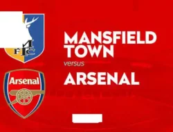 Prediksi Mansfield Town vs Arsenal di Piala FA: Misi The Gunners Jaga Rekor 10 Laga Tak Terkalahkan