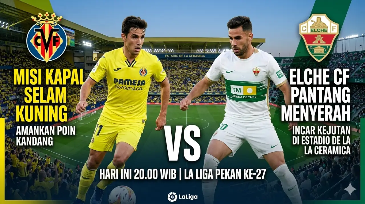 Prediksi Villarreal vs Elche Malam Ini: Misi Kapal Selam Kuning Amankan Poin Kandang