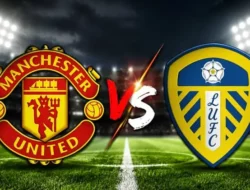 Prediksi dan Live Streamign Manchester United vs Leeds United di Old Trafford